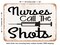 DECORATIVE METAL SIGN - Nurses Call the Shots5 - Vintage Rusty Look